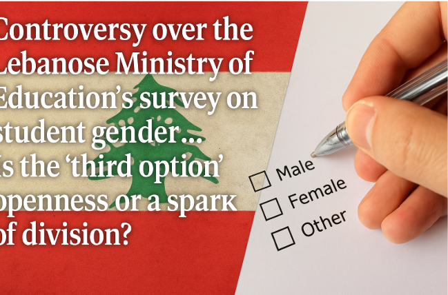 Controversy over the Lebanese Ministry of Education’s Survey on Student Gender... Is the "Third Option" Openness or a Spark of Division?